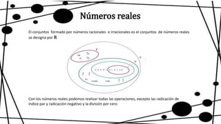 Números reales
El conjuntos formado por números racionales e irracionales es el conjuntos de números reales
se designa por...