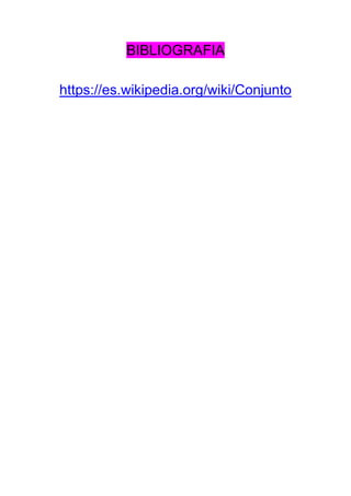 BIBLIOGRAFIA
https://es.wikipedia.org/wiki/Conjunto
 