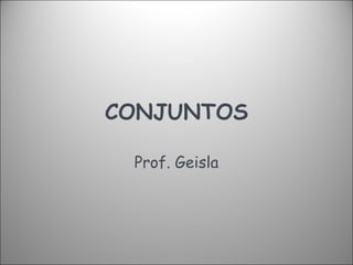 CONJUNTOS Prof. Geisla 