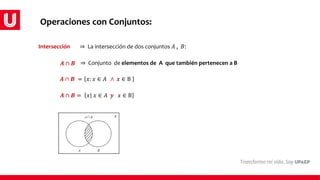 Intersección
⇒ Conjunto de elementos de A que también pertenecen a B
⇒ La intersección de dos conjuntos 𝐴 , 𝐵:
𝑨 ∩ 𝑩
𝑨 ∩ 𝑩 = 𝑥: 𝑥 ∈ 𝐴 ∧ 𝑥 ∈ B
𝑨 ∩ 𝑩 = 𝑥 𝑥 ∈ 𝐴 𝒚 𝑥 ∈ B
Operaciones con Conjuntos:
 
