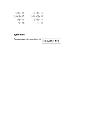 Ejercicios
Encuentra el valor numérico de
4b2
-c, si b = 3 y c
1
 