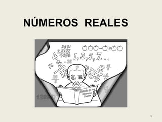 NÚMEROS REALES




                 78
 