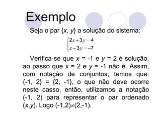 Exemplo
  Seja o par {x, y} a solução do sistema:
               2 x  3 y  4
               
                x  3 y ...