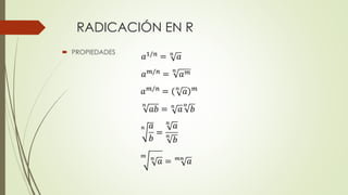 RADICACIÓN EN R
 PROPIEDADES
 