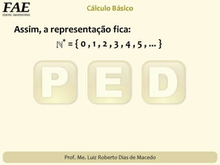 Assim, a representação fica:
* = { 0 , 1 , 2 , 3 , 4 , 5 , ... }
 