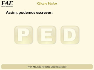 Assim, podemos escrever:
 