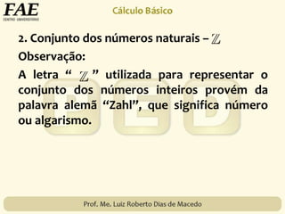 2. Conjunto dos números naturais –
Observação:
A letra “ ” utilizada para representar o
conjunto dos números inteiros provém da
palavra alemã “Zahl”, que significa número
ou algarismo.
 