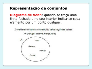 Representação de conjuntos
Diagrama de Venn: quando se traça uma
linha fechada e no seu interior indica-se cada
elemento por um ponto qualquer.
 