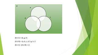 U
B
A
C
(B n C) = {b, g, h}
(A U B) = {a, b, c, d, f, g, h, i}
(B n C) - (A U B) = { }
 