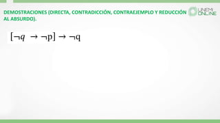 DEMOSTRACIONES (DIRECTA, CONTRADICCIÓN, CONTRAEJEMPLO Y REDUCCIÓN
AL ABSURDO).
 