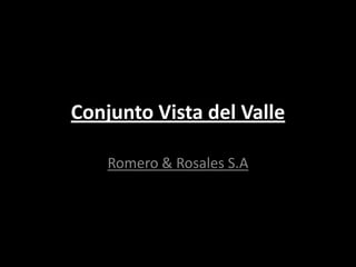 Conjunto Vista del Valle Romero & Rosales S.A 