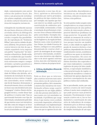 15temas de economia aplicada
janeiro de 2012
dade, conjuntamente com outras
esferas dos poderes locais, deu
início a um processo de revitaliza-
ção urbana ampliada, articulando
ao núcleo cultural iniciativas nas
áreas de transporte, turismo etc.
A despeito do reconhecido sucesso
do caso basco, diversas críticas são
arroladas dentro da bibliografia
especializada. Há particular dis-
cussão a respeito das possibilida-
des de reprodução do “fenômeno
Bilbao” para outras cidades do pla-
neta (ibidem). Um primeiro ponto
central decorre do fato de que a
cidade espanhola teria imposto
um padrão “espetacular” de inter-
venções urbanísticas. Desde então,
teria se estabelecido que transfor-
mações urbanas e iniciativas cria-
tivas estivessem sempre e sempre
atreladas a projetos grandiosos e
aportes gigantescos de recursos.
A isso se soma o fato de que a ci-
dade de Bilbao não detinha, até o
momento da instalação do museu,
tradição na área criativa. A opção
das autoridades, nesse sentido,
não foi de fomentar diretamente o
desenvolvimento dessa atividade
no local, mas sim de dotá-la de uma
“roupagem” criativa. Dentro da lin-
guagem técnica, o nome desse tipo
de política é creative-clad. Tem-se
questionado bastante esse tipo de
intervenção, notadamente pelo fato
de que muitas vezes tais iniciativas
não dão conta de integrar ou levar
em conta os interesses de agentes
locais já instalados na cidade.
Em oposição a esse tipo de po-
lítica, apontam-se alternativas
orientadas por outros princípios.
As políticas do tipo creative-class,
por exemplo, são aquelas que bus-
cam intervir na cidade a partir da
constituição de ambientes pró-
-criatividade, estimulando a vinda
e instalação de profissionais criati-
vos nas áreas urbanas delimitadas
pelas autoridades. Exemplos des-
sas iniciativas são as de cidades do
sul da Inglaterra, da região de Kent.
Noutros casos, como no projeto Le
Lieu Unique, na cidade francesa de
Nantes, configura-se uma política
denominada de creative-clash: a
partir da montagem de um espaço
portuário reformulado, estabele-
ceu-se uma iniciativa cujo objetivo
não é o de atrair agentes externos
à área, mas sim o de fomentar pro-
dutores criativos do próprio local.
3	 Críticas, Avaliações e Riscos de
Aclimatação
Pode-se dizer que as interven-
ções criativas incorrem num outro
risco, desta vez de natureza pro-
priamente política. Até o momento,
a maioria das iniciativas de trans-
formação urbana surge a partir
de propostas de um órgão público
e não das pessoas (moradores, co-
merciantes etc.) já instalados na
localidade. O problema que surge
disso é que muitas vezes acabam
ocorrendo imposições arbitrárias
na delimitação e na implementação
dessas iniciativas. Não são raros os
casos em que os agentes locais não
são consultados, desconhecem as
iniciativas ou, em situações mais
extremas, colocam-se mesmo con-
trários a tais políticas.
Se estes pontos todos surgem como
complicadores na etapa anterior
à implementação de uma política
criativa de intervenção urbana, é
possível identificar problemas na
etapa posterior: há grande difi-
culdade no momento de avaliar a
eficácia desse tipo de intervenção.
Isso porque inexiste um modelo
único, e cada cidade ou região res-
ponde de maneira distinta a tais
políticas, dependendo dos diversos
condicionantes sociais, econômicos
e políticos nos quais as iniciativas
foram formuladas. Há casos em
que as alterações acabam causando
efeitos distintos dos esperados e
por vezes indesejáveis: o aumento
explosivo de preço de lotes imobi-
liários, a especulação imobiliária,
a descaracterização da região e a
expulsão de moradores e comércio
tradicional são apenas algumas das
possíveis consequências de uma
política criativa mal conduzida.
Vai se percebendo, assim, que uma
política criativa de intervenção
urbana é muito mais complexa do
que pode parecer num primeiro
momento. Paralelamente à inter-
venção criativa em si, faz-se fun-
damental a constituição de uma
série de indicadores de acompa-
nhamento para as diversas etapas
de tais projetos. Assim, para além
da simples instalação de um equi-
 