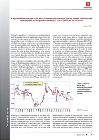 Magnitude da desaceleração da economia chinesa nos próximos meses será limitada
                          pela disposição do governo em lançar novas políticas de estímulo

                                                                                                                                                                                                                                                                                                                                          Fabiana D’Atri




                  Após a frustração com os indicadores de atividade de                                                                                                                                                     curso, com indicadores importantes sugerindo que
                  abril, divulgados na semana passada, novas perguntas                                                                                                                                                     este ajuste ainda levará alguns meses: as vendas
                  voltaram-se para a economia chinesa. Rapidamente,                                                                                                                                                        de terras, as obras iniciadas e as vendas de imóveis
                  as apostas mais otimistas de uma aceleração da                                                                                                                                                           acumularam quedas respectivas de quase 20%, 5% e
                  atividade do país se reverteram em expectativas de                                                                                                                                                       15% nos primeiros quatro meses deste ano em relação
                  uma desaceleração mais brusca. Da mesma forma                                                                                                                                                            ao mesmo período do ano passado. Notícias recentes
                  que não acreditávamos em uma aceleração forte no                                                                                                                                                         sugerem medidas adicionais de restrição, como por
                  segundo trimestre, também não apostamos em um                                                                                                                                                            exemplo, (i)a decisão de Shanghai de proibir a venda
                  cenário de hard landing. Ainda assim, este cenário                                                                                                                                                       do segundo imóvel para pessoas solteiras, (ii) alguns
                  tem que ser condicionado aos desdobramentos da                                                                                                                                                           descontos para a taxa de ﬁnanciamento imobiliário para
                  nova rodada da crise europeia e à expectativa para                                                                                                                                                       os compradores de primeiros imóveis foram suspensos
                  a condução da política econômica daqui para frente.                                                                                                                                                      por grandes bancos e (iii) o governo trouxe de volta a
                                                                                                                                                                                                                           discussão de ampliar o número de cidades, em fase de
                  Nossa visão de acomodação reside na combinação de                                                                                                                                                        teste, que terão uma taxação sobre a propriedade como
                  forças ainda de desaceleração com novos vetores que                                                                                                                                                      forma de conter a especulação, especialmente nas
                  impulsionarão a atividade, especialmente no segundo                                                                                                                                                      grandes cidades. Ao mesmo tempo, reconhecemos que
                  semestre. Tanto as exportações (e a cadeia industrial                                                                                                                                                    a recente deterioração do cenário externo, concentrada
                  ligada ao setor exportador) como os investimentos                                                                                                                                                        na Zona do Euro – que respondeu por 17% das
                  voltados ao setor imobiliário ainda deverão mostrar                                                                                                                                                      vendas externas chinesas neste ano – também deve
                  deterioração adicional antes de mostrar estabilização.                                                                                                                                                   postergar uma reação mais favorável das exportações
                  O governo segue determinando em ajustar os preços                                                                                                                                                        e diretamente da indústria e dos investimentos ligados
                  dos imóveis, mantendo as políticas restritivas em                                                                                                                                                        a esta cadeia.


                                                                                           exportações para Europa
                  60,0%
                                                                                                                                                                                      60,1%                                                                                                                                    China: variação
                                                                                           exportações excluindo Europa
                                    50,2%                                                                                                                                                                                                                                                                                      anual das
                                                                                                                                                                                                                                    41,1%                                                                                      exportações - para
                  40,0% 39,4%
                                                                                       34,9%                                                                                                                                                                                                                                   União Europeia e
                                                                                                                                                                                                                                                                         24,9%
                                                                                                                                                                                                                                                                                                     22,2%
                                                                                                                                                                                                                                                                                                                               demais regiões do
                  20,0%                                                                                                                                                                                                                                                                                                        mundo
                                         19,8%                                                                                                                                                                         19,8%
                                                                                       15,5%
                                                                                                                                                                                                                                                               11,4%                                                   6,5%
                   0,0%
                                                                        1,2%                                                                                                                                                                                                                                           -2,4%
                                                                                                                                                                                                                                                                                            -3,2%
                                                                                                                                                                                                                                         -8,0%
                                                                                                                                 -16,4%
                  -20,0%


                                                                                                                           -30,2%
                  -40,0%
Cenário Externo


                                    jun/07


                                                      out/07




                                                                                            jun/08




                                                                                                                                                                                                         jun/10
                           abr/07




                                                                         fev/08




                                                                                                              out/08




                                                                                                                                                  jun/09
                                                                                                                                fev/09




                                                                                                                                                                    out/09


                                                                                                                                                                                       fev/10




                                                                                                                                                                                                                           out/10




                                                                                                                                                                                                                                                                jun/11
                                                                                                                                                                                                                                             fev/11




                                                                                                                                                                                                                                                                                   out/11


                                                                                                                                                                                                                                                                                                     fev/12
                                             ago/07


                                                               dez/07


                                                                                  abr/08




                                                                                                                                         abr/09
                                                                                                     ago/08


                                                                                                                       dez/08




                                                                                                                                                           ago/09


                                                                                                                                                                             dez/09


                                                                                                                                                                                                abr/10


                                                                                                                                                                                                                  ago/10


                                                                                                                                                                                                                                    dez/10


                                                                                                                                                                                                                                                      abr/11


                                                                                                                                                                                                                                                                          ago/11


                                                                                                                                                                                                                                                                                            dez/11


                                                                                                                                                                                                                                                                                                              abr/12




                                                                                                                                                                                                                                                                                                                               Fonte: CEIC
                                                                                                                                                                                                                                                                                                                               Elaboração: BRADESCO



                  Analisando o desempenho recente da indústria, que                                                                                                                                                        metodologia da coleta de informações, sendo que
                  mostrou crescimento de apenas 9,3% em abril, em                                                                                                                                                          anteriormente os dados relativos à produção industrial
                  relação ao mesmo período do ano passado, notamos                                                                                                                                                         eram obtidos pelas províncias e depois reportados
                  que esta desaceleração se concentrou na indústria                                                                                                                                                        ao escritório de estatísticas chinesas. Atualmente, as
                  pesada, que cresceu 8,9% enquanto que a o segmento                                                                                                                                                       empresas reportam diretamente para o escritório, o
                  da indústria leve mostrou expansão de 10,3%. Vale                                                                                                                                                        que poderia explicar o tamanho da surpresa negativa
                  dizer que abril foi o primeiro mês de mudança de                                                                                                                                                         com este resultado. Ainda assim, acompanhando



                                                                                                                                                                                                                                                                                                                               DEPEC                  6
 