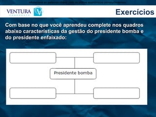 Exercícios Relacione as palavras-chave com os planos econômicos correspondentes: Com base no que você aprendeu complete nos quadros abaixo características da gestão do presidente bomba e do presidente enfaixado: 