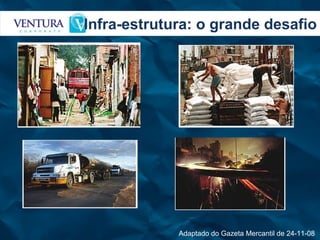 Infra-estrutura: o grande desafio Adaptado do Gazeta Mercantil de 24-11-08  