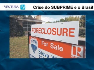 Crise do SUBPRIME e o Brasil 