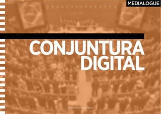 www.medialogue.com.br
CONJUNTURA
DIGITAL
 