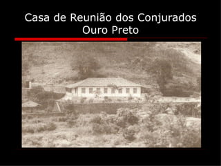 Casa de Reunião dos Conjurados
          Ouro Preto
 
