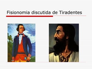 Fisionomia discutida de Tiradentes
 