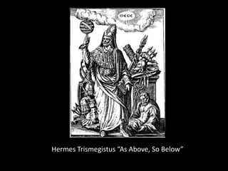 Hermes Trismegistus “As Above, So Below”

 