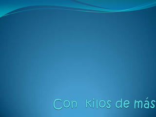 Con kilos de más