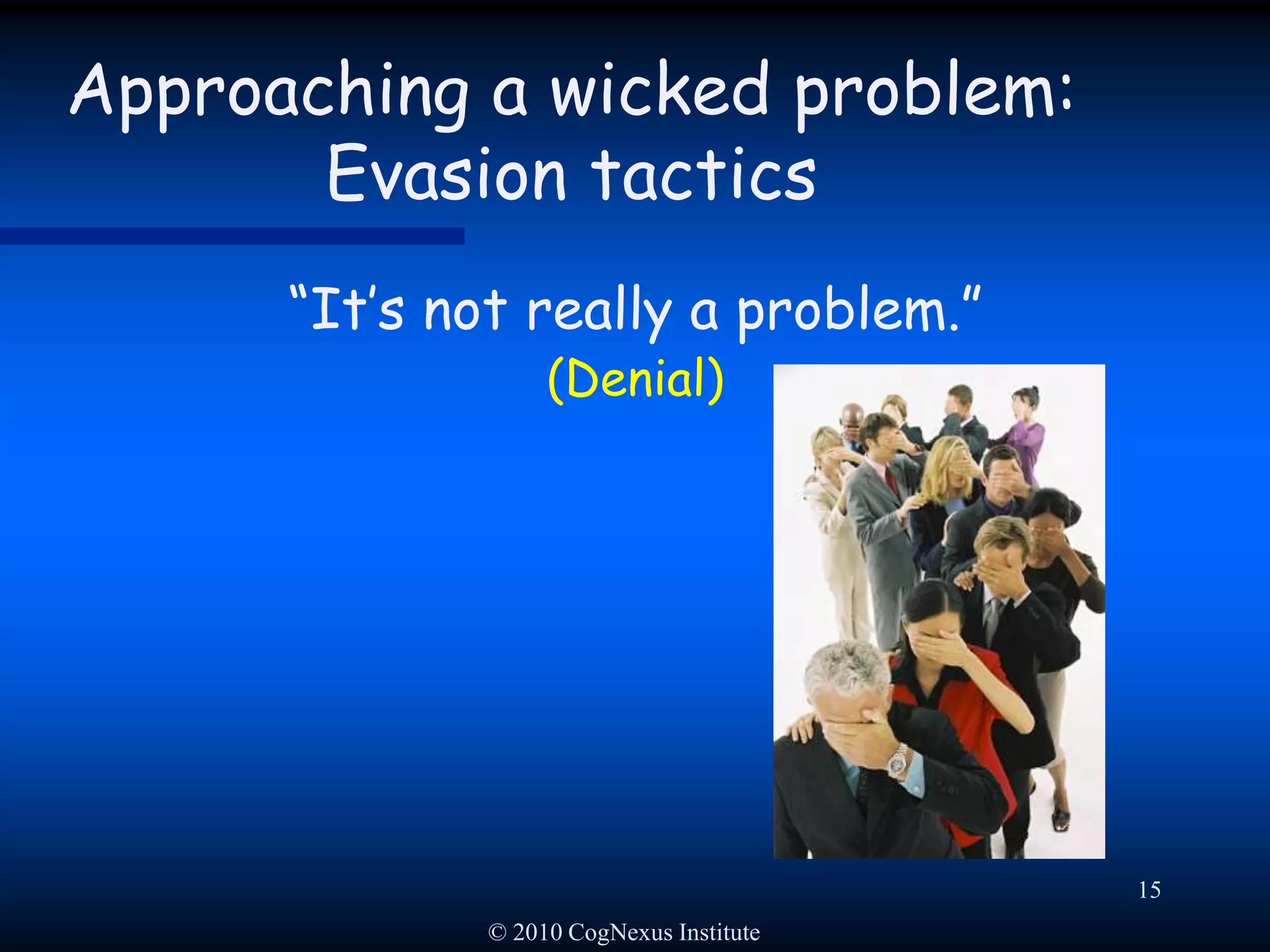   HunchesHow We Humans Actually Approach Novel Problems Design process is non-linear, 	‘Opportunity-Driven’© 2010 CogNexus Institute12What is the problem? …What are the objectives? …What does ‘X’ mean? …What should we do? …What are the facts? …How should we do X? …Non-linear cognition means jumping around between issuesProblemSolutionTime
