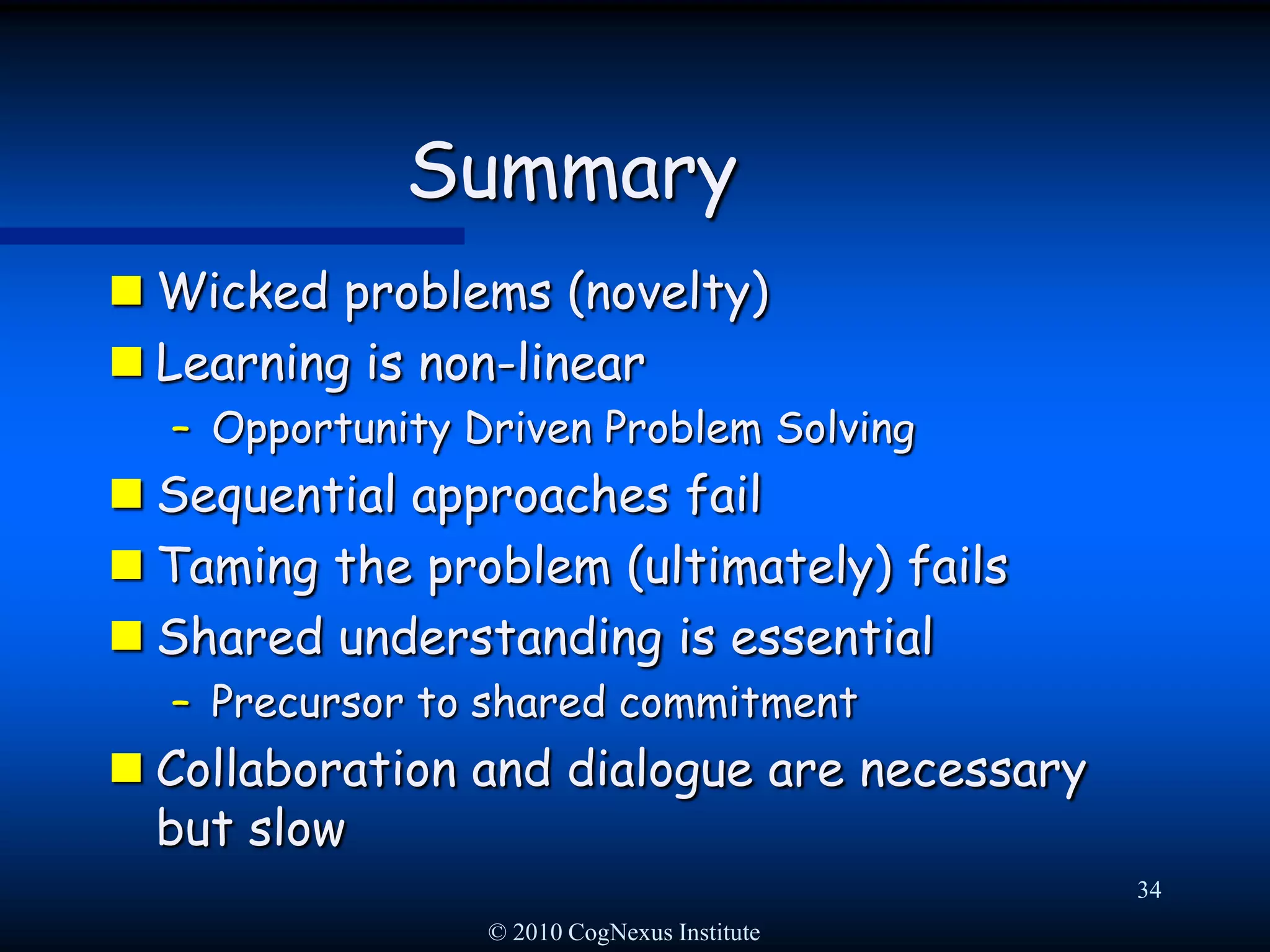 © 2010 CogNexus Institute31Shared UnderstandingWhat is shared is the range of perspectives among the stakeholdersStakeholders understand what the others needEach perspective is held as valid (if not “correct”)We agree to disagree