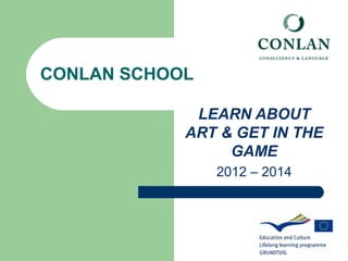 CONLAN SCHOOL

             LEARN ABOUT
            ART & GET IN THE
                 GAME
                2012 – 2014
 
