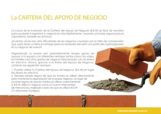 La CARTERA DEL APOYO DE NEGOCIO
La causa de la invención de la Cartera del Apoyo de Negocio (B.E.W) es fácil. Se necesita
para ayudarte a organizar tu negocio lo más rápidamente, creando una base segura para el
crecimiento, también en el futuro.
¿Cuántas veces has visto dificultades de los negocios causados por la falta de comprensión
que, para tener un éxito en el largo plazo es necesario reinvertir una parte del capital ganado
en tu negocio de nuevo?
Organizando su propia red, probablemente tengas ganas de
apoyar a tu equipo con diferentes ventajas tantas como: los viajes,
los hoteles y los otros gastos de negocio relacionados con el dinero
en efectivo. Ahora, gracias a la Bolsa del Apoyo de Negocio,
obtienes las siguientes ventajas:
1. Puedes utilizar tu Cartera del Apoyo de Negocio (B.E.W) en lugar
de dinero en efectivo.
2. Siempre estarás seguro de que los fondos se utilizan directamente
para mantener la organización de tu propio negocio, en lugar de
no estar seguro de que los medios se utilizan correctamente.
3. B.E.W utiliza tu negocio como un nuevo intercambio
de mercancías, realizado cada vez que se utilizan B.E.W
CV (Monedas Conligus).
CONLIGUS COMPENSATION PLAN 2.0CONLIGUS REWARD PLAN 2.0
 