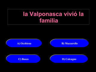 En  la Valponasca vivió la familia A) Occhiena B) Mazzarello C) Bosco D) Calcagno 