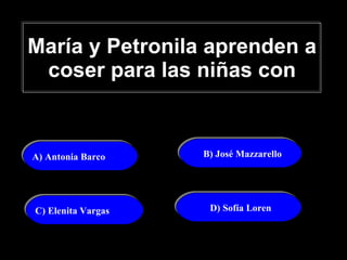 María y Petronila aprenden a coser para las niñas con A) Antonia Barco B) José Mazzarello C) Elenita Vargas D) Sofía Loren 