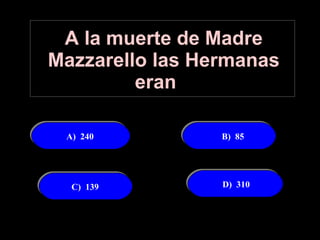 A la muerte de Madre Mazzarello las Hermanas eran   C)  139 B)  85   A)  240 D)  310 