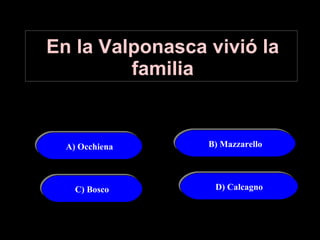 En la Valponasca vivió la familia A) Occhiena B) Mazzarello C) Bosco D) Calcagno 