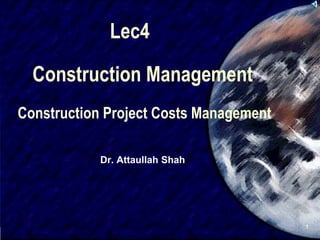 SIVA
1
Construction Management
Construction Project Costs Management
Dr. Attaullah Shah
Lec4
 