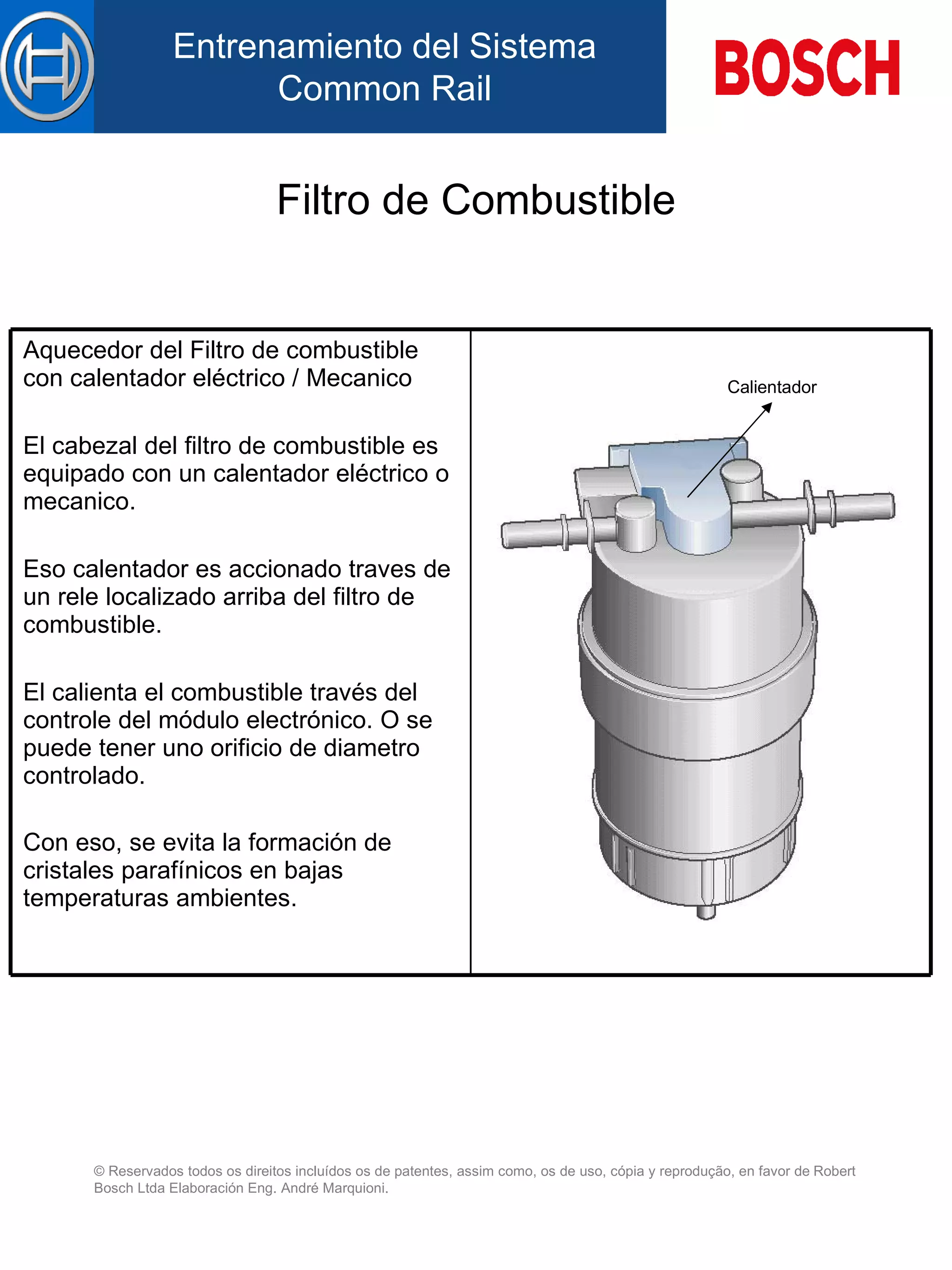 Filtro de Combustible Calientador Aquecedor del Filtro de combustible con calentador eléctrico / Mecanico    E l cabezal d el  filtro de combustible es equipado con un calentador eléctrico  o mecanico .   Es o  calentador es accionado  traves   de un  rele localizado  arriba  d el  filtro de combustible.   El calienta el combustible través del controle del módulo electrónico.  O se puede tener uno orificio de diametro controlado.   Con eso, se evita la formación de cristales parafínicos en bajas temperaturas ambientes.   