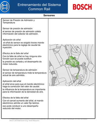 Sensores   Sensor de Presión de Admisión y Temperatura Sensor de presión de admisión el sensor de presión de admisión coleta información d el  colector de admisión.  Aplicación do siñal   el siñal do sensor es exigido traves mando electrónico para la reg laje  d e  caudal de inyección.  Efectos de la falta de l  siñal   Con la falta de siñal no hay ninguna otra función que  se pueda sustituir . la presión es cortada y el desempeño do motor reducido.   Sensor de temperatura de admisión el sensor de temperatura  mide  la temperatura actual d e  aire admitido.  Aplicación d el  siñal  el siñal sirve para que el mando electrónico  haga la corrección   d el valor d e  caudal. la influencia de la temperatura es importante para la información de la densidad d e  aire.  Efectos de la falta de l  siñal  Con el cancel aumento d el  siñal, el mando electrónico admite un valor fijo teórico. eso pode conducir  a uno  desempeño reducido d el  motor. 