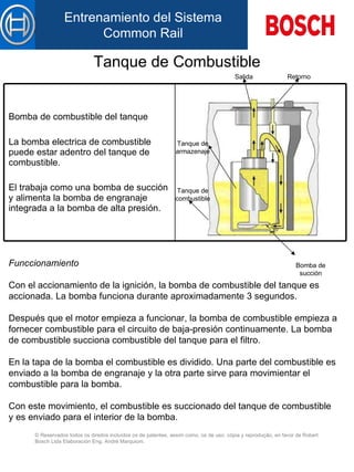 Tanque de Combustible Fun c cionam iento Con el accionamiento de la ignición, la bomba de combustible d el  tanque es  accionada . La bomba funciona durante aproximadamente 3 segundos. Después que el motor empieza a funcionar, la bomba  de  combustible empieza a fornecer combustible  para  el circuito de baja-presión continuamente. La bomba de combustible succiona combustible d el  tanque para el filtro. En la tapa de la bomba el combustible es dividido. Una parte del combustible es enviado a la bomba de engranaje y la otra parte sirve para movimientar el combustible para la bomba. Con este movimiento, el combustible es succionado d el  tanque de combustible  y  es enviado  para  el interior de la bomba. Bomba de combustible d el  tanque   La  bomba electrica de combustible  puede  est ar adentro del  tanque de combustible. El traba ja  como u na  bomba de suc ción   y  alimenta  l a bomba de engranaje integrada  a la  bomba de alta pres ión . Bomba de succión Salida Tanque de combustible Tanque de armazenaje Retorno 