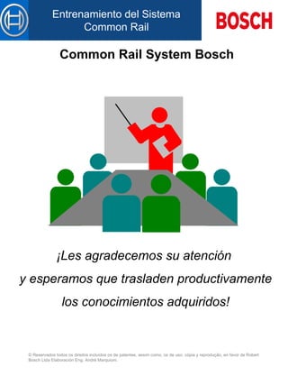 Common Rail System Bosch ¡Les agradecemos su atención  y esperamos que trasladen productivamente los conocimientos adquiridos! 