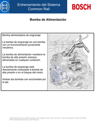 Bomba de Alimentación Bomba alimentadora de engranaje   L a bomba de engranaje es una bomba con un funcionamiento puramente mecánico.   L a bomba de alimentación mant iene  la bomba de alta presión siempre alimentada en cualquier condición.   L a bomba de engranaje está directamente conectada à bomba de alta presión  o en el bloque del motor .   Ambas las bombas son accionadas p or el  eje.   