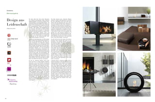 Conmoto

     Philosophie


                           Die Idee reifte früh: Eine echte Alternative         The idea matured early. Johannes Wagner
     Design aus            zum üblichen Kaminbesteck wollte Johannes
                           Wagner gestalten. Formschön mit klaren Linien,
                                                                                wanted to create a real alternative to the usual
                                                                                fire irons. Beautifully formed with clean lines,
                           ohne Schnörkel, in schwungvollem Design – mit        without frills and designed with verve, that is

     Leidenschaft          exakt diesen Attributen stellte er sich seine neue
                           Serie vor. So konzipierte er bereits als Schüler
                           das wertbeständige Zubehör für gemütliche
                                                                                how he envisaged his new series. Already as a
                                                                                schoolboy, he was working on his design for a
                                                                                set of fire irons which would be of lasting value.
                           Stunden. 1997 begann die Erfolgsgeschichte           In 1998, Conmoto’s success story took off. The
     Design with passion   von Conmoto. Seit 2002 ist Schloss Möhler            company’s headquarter is situated at Schloss
                           nahe Gütersloh der Firmensitz. Im exklusiven         Möhler near Gütersloh since 2002. Since then,
                           Ambiente des Barockhauses mit seinen weit-           a new world of style for fire and garden has
                           läufigen Parkanlagen erfahren Feuer und              opened up in the exclusive ambience of a
                           Garten seither eine neue Stilwelt. Kamine nebst      Baroque house with sweeping parklands, offe-
                           Zubehör und Gartenmöbel mit passenden                ring fireplaces, fire irons and outdoor furniture
                           Accessoires für die anspruchsvollen Lieb-            with matching accessories for the discerning
                           haber besten Designs. Love burns.                    lover of top-class design. Love burns.
                           Wie bei den Kaminbestecken und Öfen spielen          As with the fire irons and stoves, the outdoor
                           auch im Bereich der Gartenmöbel scharfe Kon-         furniture’s stark contrasts play tricks on your
                           traste mit der Wahrnehmung. Das Spiel zwi-           perception. The interplay between sensuality
                           schen Sinnlichkeit und Reduktion beginnt.            and reduction begins. The eye is attracted by
                           Stahlhartes Material und schnurgerade Linien         steel-hard material and perfectly straight lines
                           fallen ins Auge. Sie scheinen sich von der Pflan-    which seem to clearly distance themselves from
                           zenwelt klar abzuheben. Aber sind das wirklich       the surrounding plants. But is there really a con-
                           Kontraste? Vielmehr ist es die konsequent            trast? What we have is, in fact, the logically
                           durchdachte Verknüpfung scheinbarer Ge-              considered alliance of seeming opposites.
                           gensätze. Die Sinnlichkeit liebt das Spiel mit der   Sensuality loves the interplay with reduced
                           reduzierten Form. Und der Purismus überzeugt         form. And his purism is equally persuasive be it
                           sowohl bei den Grills, den Sonnenliegen, den         in the grills, the sun chairs, tables, benches or
                           Tischen und Bänken wie auch bei den Kerzen-          candleholders. A design enriched by limitless
                           ständern. Ein Design, das angereichert ist mit       passion. Passion without which life cannot
                           jeder Menge Leidenschaft. Ohne die im Leben          thrive. Passion with which it was only a short
                           nichts wächst. Und mit der der Weg von West-         road from provincial Westphalia to the wider
                           falen in die Welt nicht weit war. Love grows.        world. Love grows.
                           Es war für Johannes Wagner schon nach                It became clear to Johannes Wagner that he
                           kurzer Zeit klar: Zu seiner eigenen Kollektion       wanted the design of internationally renowned
                           wünschte er sich die Entwürfe international          creative spirits for his own collection. So he simply
                           bekannter Kreativer. Also sprach er sie einfach      contacted them directly. His clearly defined
                           direkt an. Sein klares Ziel, ideenreich und über-    vision, full of ideas and persuasively formulated
                           zeugend formuliert, bewog Peter Maly, Günter         moved Peter Maly, Günter Matten and, last but
                           Matten und nicht zuletzt Michael Sieger, mit         not least, Michael Sieger to join in with their
                           ihren Arbeiten dabei zu sein. Inzwischen stehen      work. Now variations of the finest products from
                           die edelsten Produkt-Varianten von zehn nam-         ten famous designers stand side by side. The
                           haften Designern Seite an Seite. Die Fackeln         torches and lanterns, the fireplaces and the gar-
                           und Windlichter, die Feuerstellen und Garten-        den grills are as demandingly designed as the
                           grills sind ebenso anspruchsvoll gestaltet wie       furniture, right up to the outdoor shower. Out-
                           die Möbel inklusive der Dusche für den Garten.       standing quality, perfect and innovative.
                           Hochwertig in der Ausführung, perfekt und            Conmoto simply puts beauty centre stage – and
                           innovativ. Conmoto setzt einfach das Schöne in       has been reaping the rewards ever since.
                           Szene. Und wird seither vielfach ausgezeichnet.      Love happens.
                           Love happens.




68
 