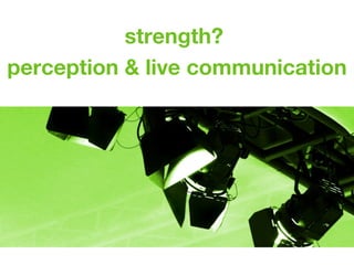 strength?  p erception &  l ive communication events 