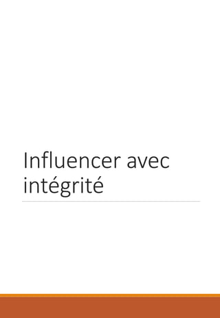 Influencer avec
intégrité
 