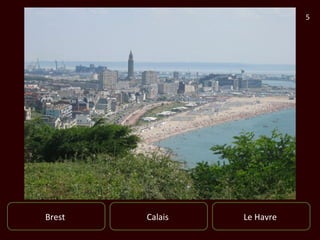 5




Brest   Calais   Le Havre
 