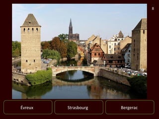 8




Évreux   Strasbourg   Bergerac
 
