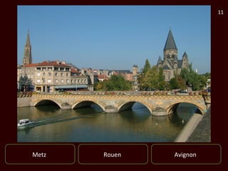 11




Metz   Rouen   Avignon
 
