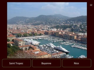 12




Saint Tropez   Bayonne   Nice
 