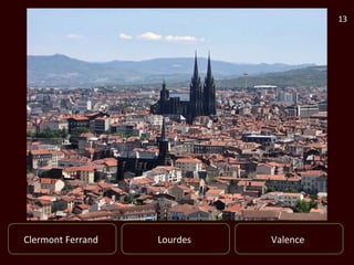 13




Clermont Ferrand   Lourdes   Valence
 