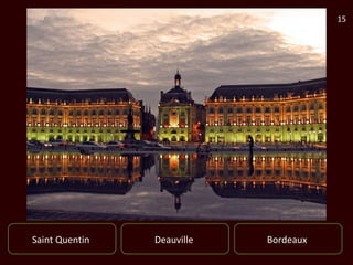 15




Saint Quentin   Deauville   Bordeaux
 