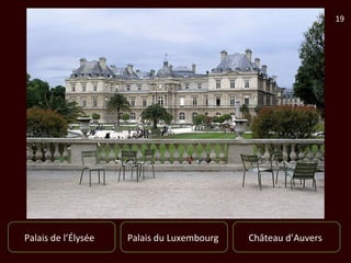 19




Palais de l’Élysée   Palais du Luxembourg   Château d’Auvers
 