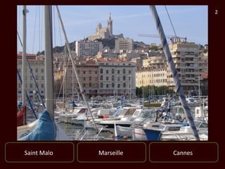 2




Saint Malo   Marseille   Cannes
 